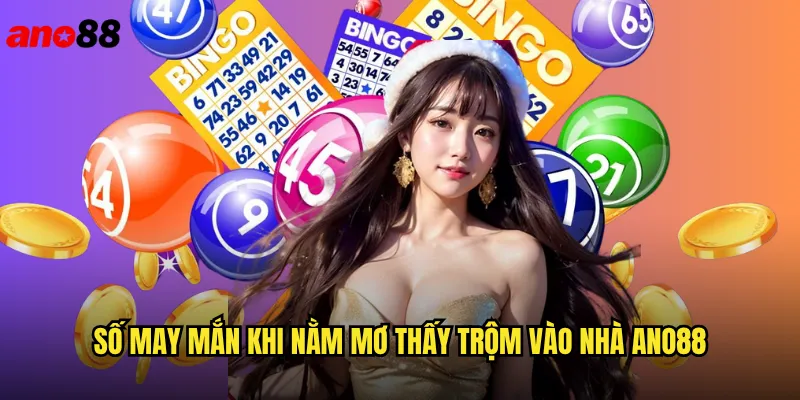 Nằm Mơ Thấy Trộm Vào Nhà ano88 Điềm Báo Và Số Đề Chính Xác 3 Số May Mắn Khi Nằm Mơ Thấy Trộm Vào Nhà ano88