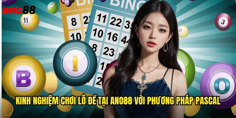 Soi Cầu Pascal ano88 - Phương Pháp Dự Đoán Lô Đề Chuẩn Xác Nhất 3 Kinh nghiệm chơi lô đề tại ano88 với phương pháp pascal