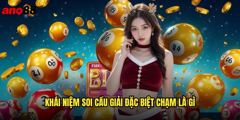 Soi Cầu Giải Đặc Biệt Chạm ano88 Phá Đảo Lô Đề Với Phương Pháp Độc Quyền 2 Khái niệm soi cầu giải đặc biệt chạm là gì