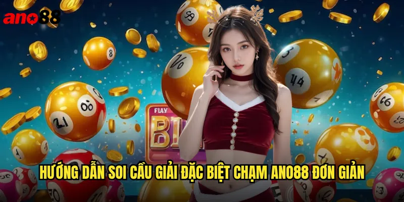 Soi Cầu Giải Đặc Biệt Chạm ano88 Phá Đảo Lô Đề Với Phương Pháp Độc Quyền 3 Hướng dẫn soi cầu giải đặc biệt chạm ano88 đơn giản