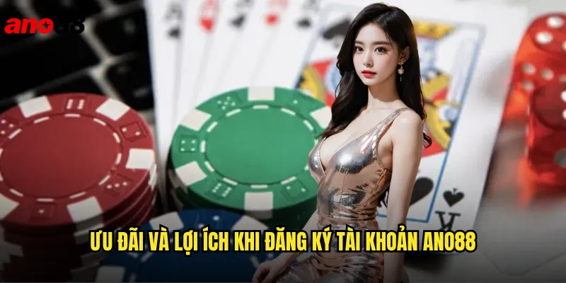 Đăng Ký ano88 Nhanh Chóng Chỉ Với 3 Bước Đơn Giản 3 Ưu Đãi Và Lợi Ích Khi Đăng Ký Tài Khoản ano88