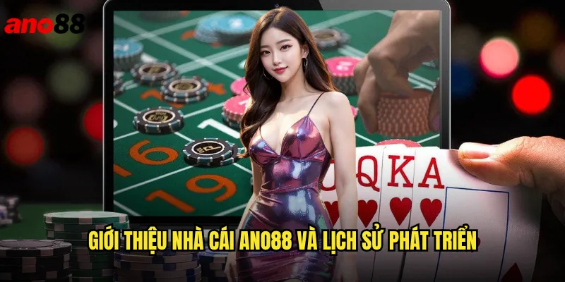 Giới Thiệu Nhà Cái ano88 Cổng Game Uy Tín Hàng Đầu Châu Á 1 Giới thiệu nhà cái ano88 và lịch sử phát triển