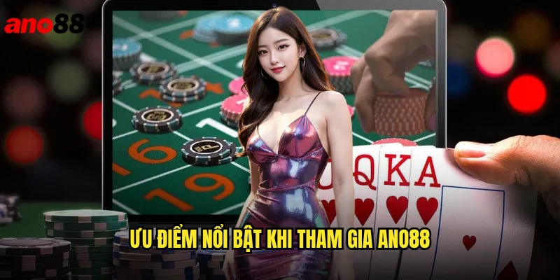 Giới Thiệu Nhà Cái ano88 Cổng Game Uy Tín Hàng Đầu Châu Á 2 Ưu điểm nổi bật khi tham gia ano88