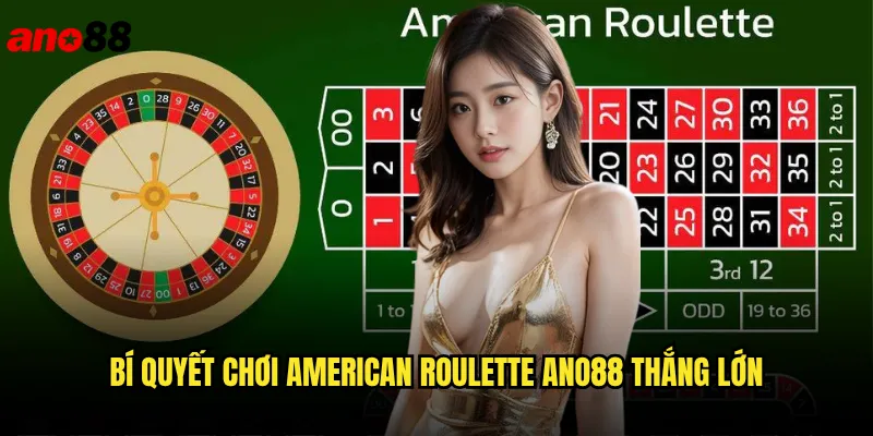 American Roulette ano88 Quay Số May Mắn Trúng Thưởng Khủng 3 Bí Quyết Chơi American Roulette ano88 Thắng Lớn