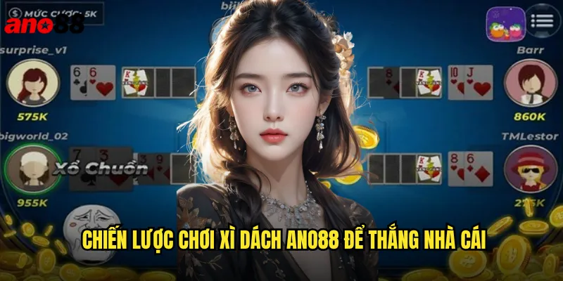 Xì Dách Ano88 Blackjack Việt Hóa Đầy Kịch Tính 3 Chiến Lược Chơi Xì Dách Ano88 Để Thắng Nhà Cái