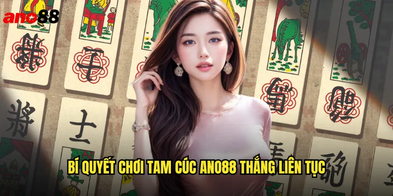 Tam Cúc ano88 Trải Nghiệm Game Bài Ba Lá Đỉnh Cao 3 Bí Quyết Chơi Tam Cúc ano88 Thắng Liên Tục