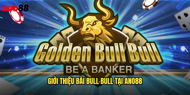 Bài Bull Bull ano88 Trò Chơi Châu Á Bùng Nổ Trên Thị Trường 2 Giới Thiệu Bài Bull Bull Tại ano88